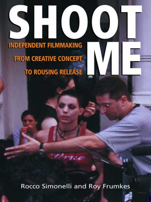 Title details for Shoot Me: Independent Filmmaking from Creative Concept to Rousing Release by Roy Frumkes - Wait list